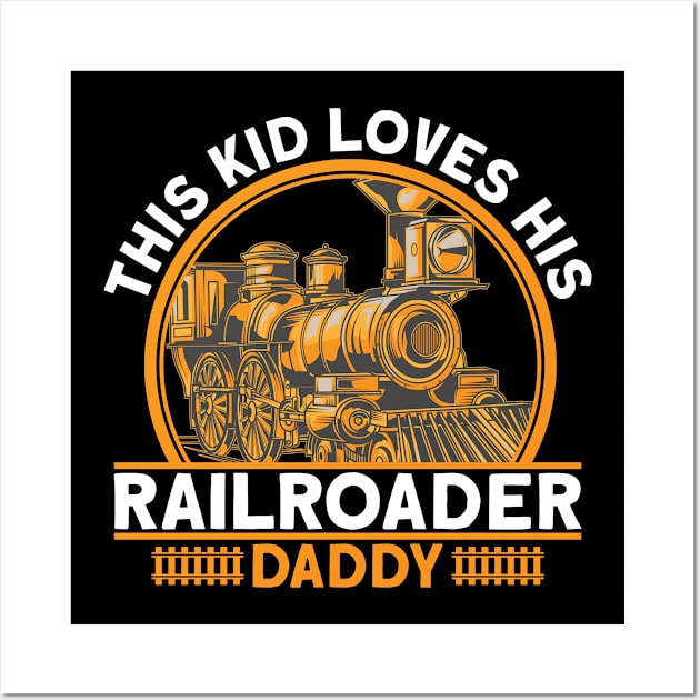 This Kid Loves His Railroader Daddy I Train Wall Art by Shirtjaeger